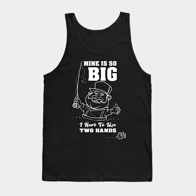 Mine Is So Big I Have to Use both Hands BW Fisherman Tank Top by Cedinho